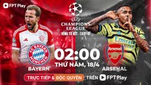 Bayern Munich - Arsenal (18/4/2024) | Trailer trên Truyền Hình FPT Play