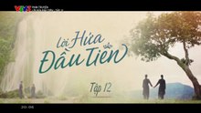 Lời Hứa Đầu Tiên - Tập 12