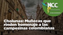 Cholunas: Muñecas que rinden homenaje a las campesinas colombianas