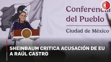 Sheinbaum: “¿Qué sentido tiene que EU acuse a Raúl Castro por algo de hace 30 años?”