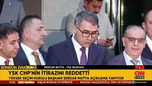 YSK, CHP'nin 'mutlak butlan' itirazını reddetti! Başkan Mutta'dan açıklama