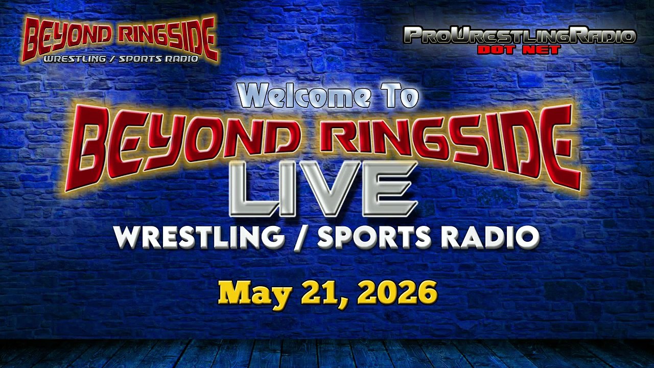 Beyond Ringside Live - May 21, 2026 - The Opening Round