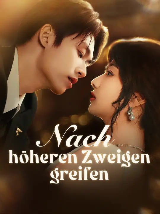 Nach höheren Zweigen greifen | Komplette Serie | Short Drama Deutsch