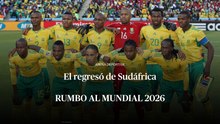 Rumbo al Mundial 2026: El regresó de Sudáfrica