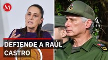 Sheinbaum cuestiona los reclamos de EU a Raúl Castro por hechos de hace 30 años