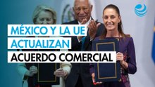 México y la Unión Europea firman actualización de acuerdo comercial