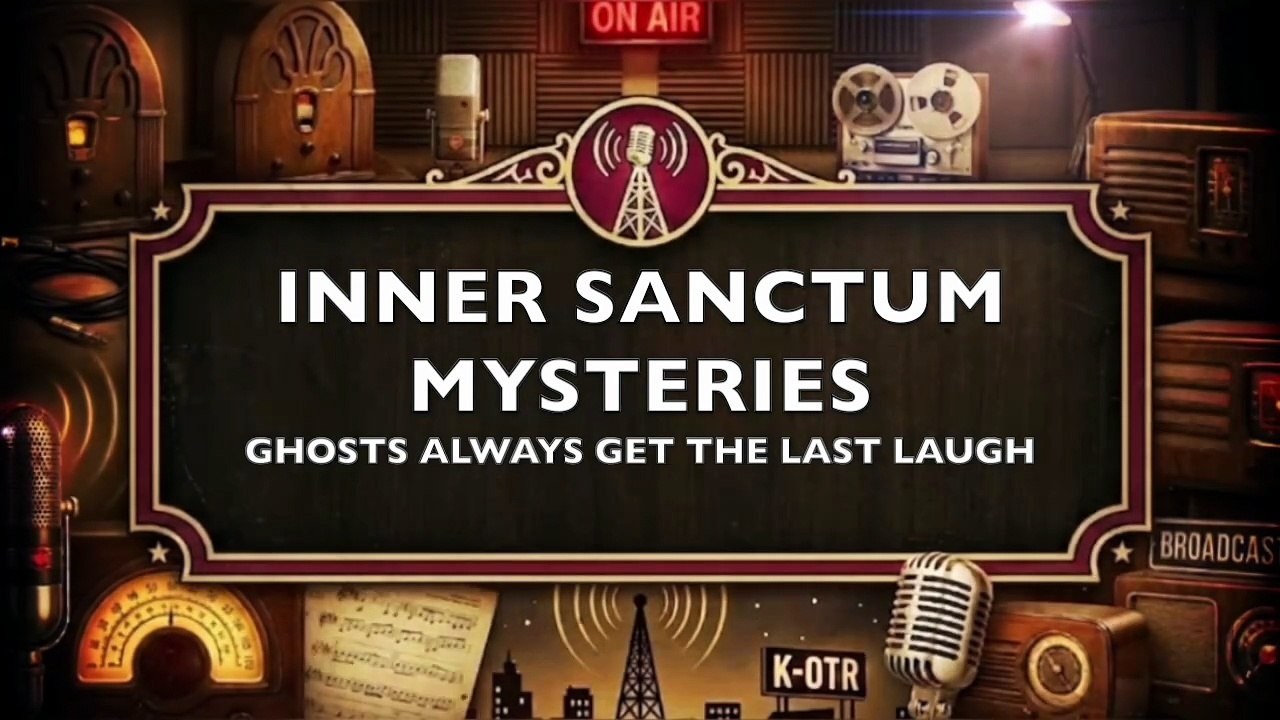 Inner Sanctum Mysteries - Ghosts Always Get the Last Laugh (Old Time Radio Horror)