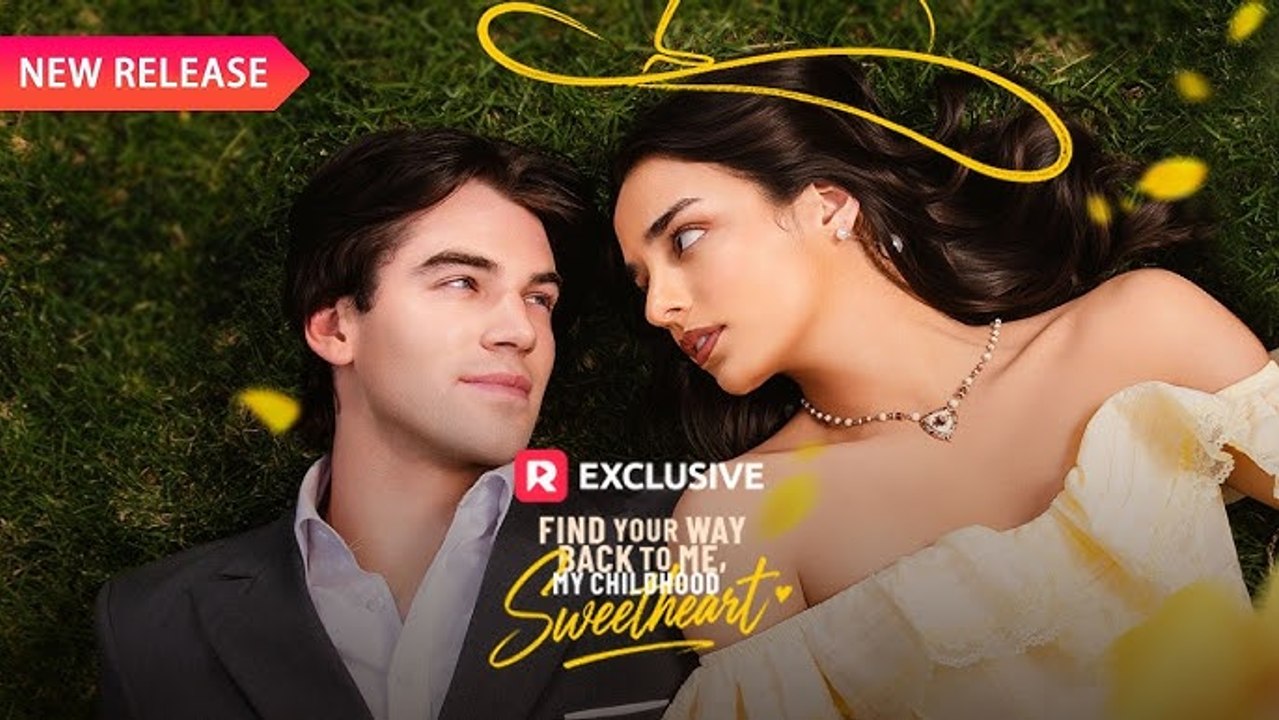 Find Your Way Back To Me, My Childhood Sweetheart Fulldrama