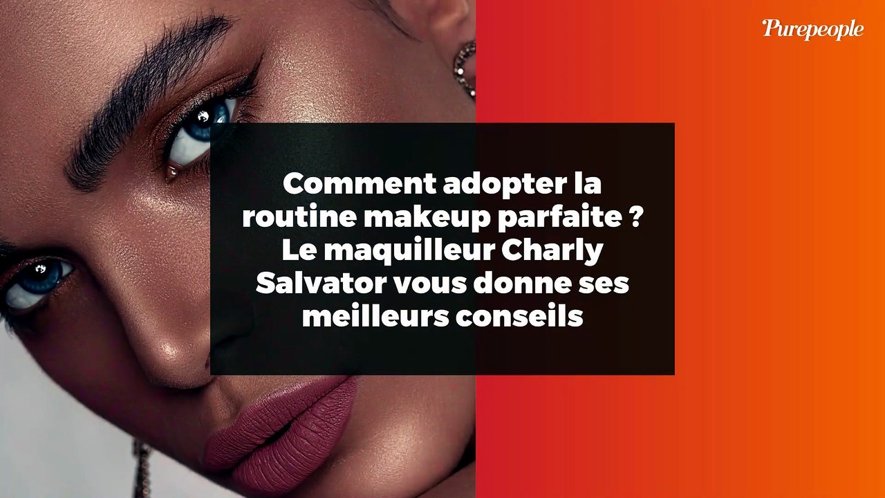 Comment adopter la routine makeup parfaite ? Le maquilleur Charly Salvator vous donne ses meilleurs conseils