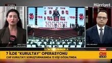 CHP Kurultayı soruşturmasında 13 şüpheli gözaltına alındı