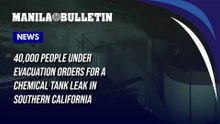 40,000 people under evacuation orders for a chemical tank leak in Southern California