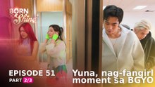 Born To Shine: Yuna, nag-fangirl moment sa BGYO (Episode 51 - Part 2/3)