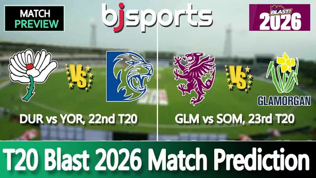 T20 Blast 2026 | Durham vs Yorkshire 22nd T20 Match Preview | Glamorgan vs Somerset 23rd T20 Match Preview |
