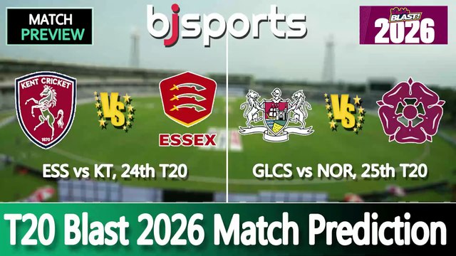 T20 Blast 2026 | Kent vs Essex 24th T20 Match Preview | Northamptonshire vs Gloucestershire 25th T20 Match Preview |