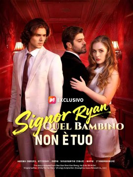 Signor Ryan, Quel Bambino non è Tuo | Serie Completa | Short Drama Italiano