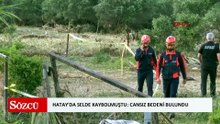 Hatay'daki selde kaybolan Musa'nın cansız bedeni bulundu