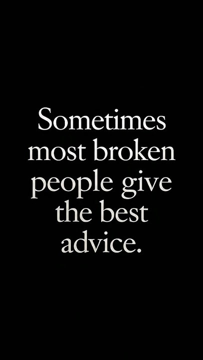 Broken People Give The Best Advice