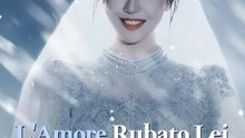 L'Amore Rubato | Lei che mi ama di più al mondo | Serie Completa | Short Drama Italiano