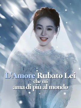 L'Amore Rubato | Lei che mi ama di più al mondo | Serie Completa | Short Drama Italiano
