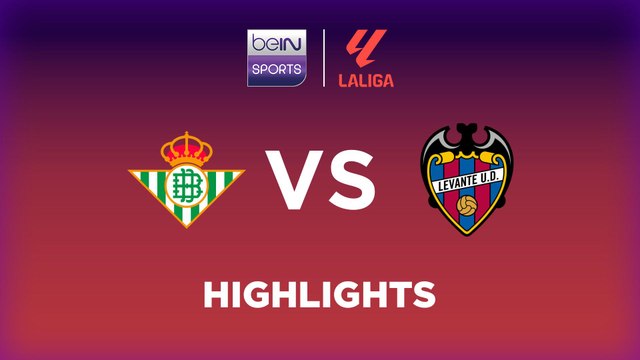 Real Betis vs. Levante - Game Highlights