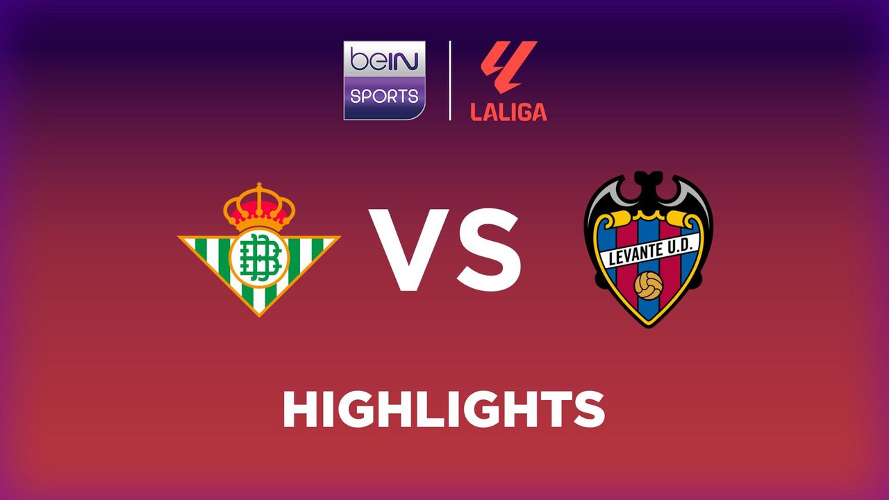 Real Betis vs. Levante - Game Highlights