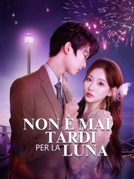 Non è mai tardi per la Luna | Serie Completa | Short Drama Italiano