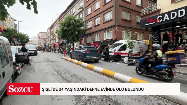 Şişli’de 34 yaşındaki Defne evinde ölü bulundu