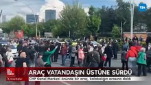 CHP Genel Merkezi önünde bir araç, kalabalığın arasına daldı