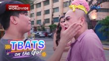 TBATS On The Go: Sampalan na may halong kaunting actingan