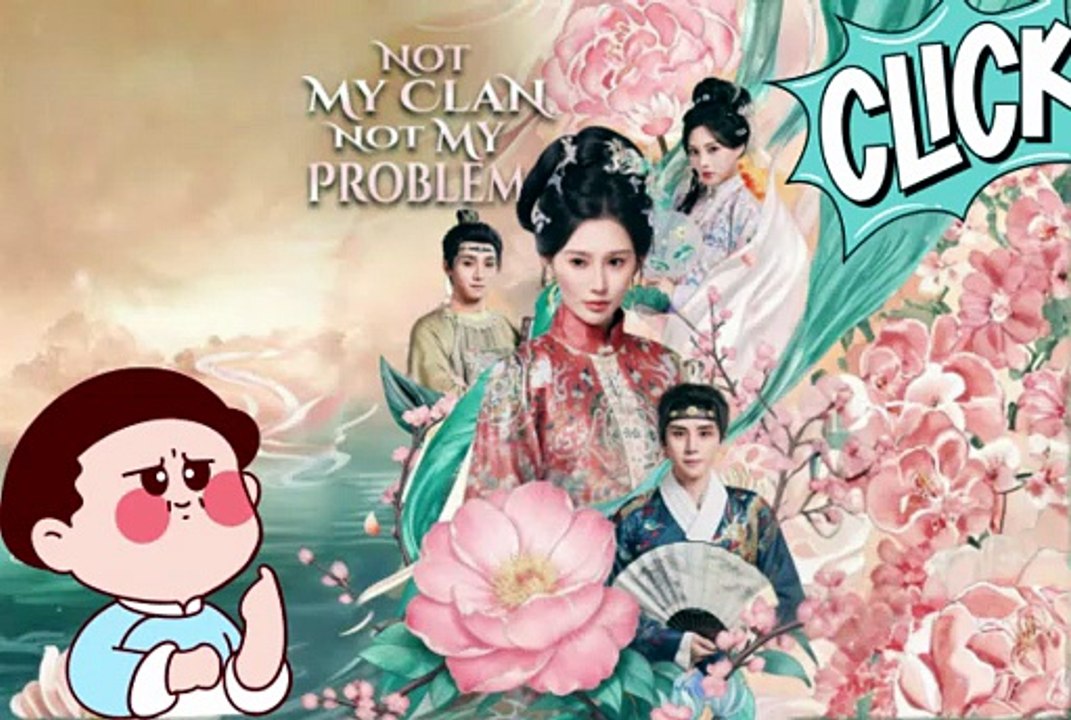 NO CUT 💘 Not My Clan, Not My Problem Chinese Drama Dailymotion - Free Episodes