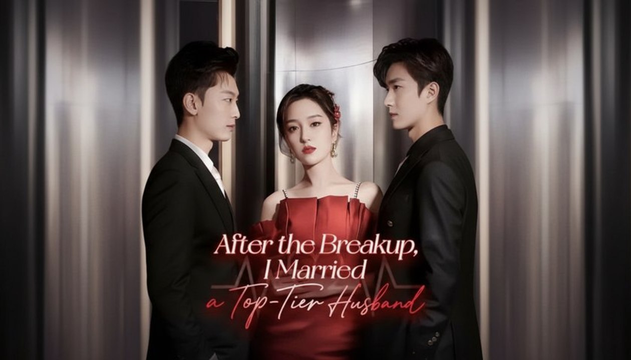 AFTER THE BREAKUP I MARRIED A TOP TIER HUSBAND - Full English Sub