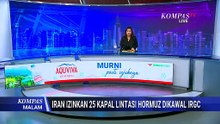 Dikawal IRGC, Iran Izinkan 25 Kapal Melintas di Selat Hormuz | KOMPAS MALAM
