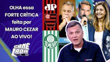 "NÃO ERA PRA EXISTIR ISSO!!! FLAMENGO e PALMEIRAS DEVERIAM SE UNIR e..." MAURO CEZAR FAZ CRÍTICA!
