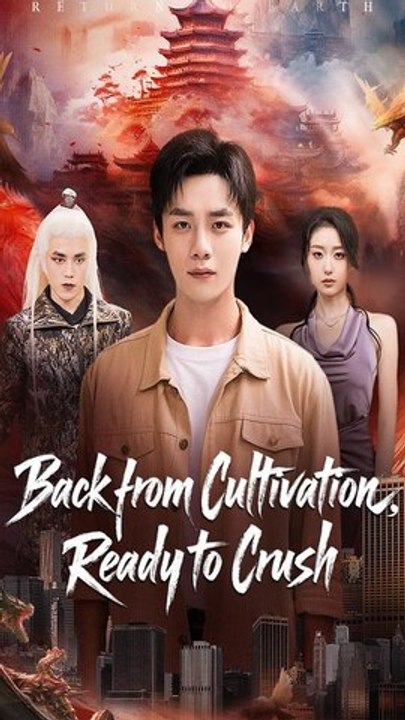 Back from Cultivation Ready to Crush- Full Drama Movie English Sub