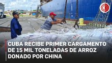 Llega a Cuba primer cargamento de 15 mil toneladas de arroz donadas por China
