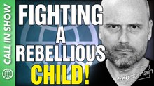 Fighting a Rebellious CHILD! CALL IN SHOW