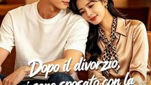 Dopo il divorzio, mi sono sposato con la signorina | Serie Completa | Short Drama Italiano