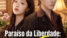 Paraíso da Liberdade: Amar e Fugir | Série Completa | Short Drama Português