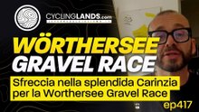 Worthersee Gravel Race: Un Viaggio nel Cuore dell'Austria | CyclingLands TV ep 417