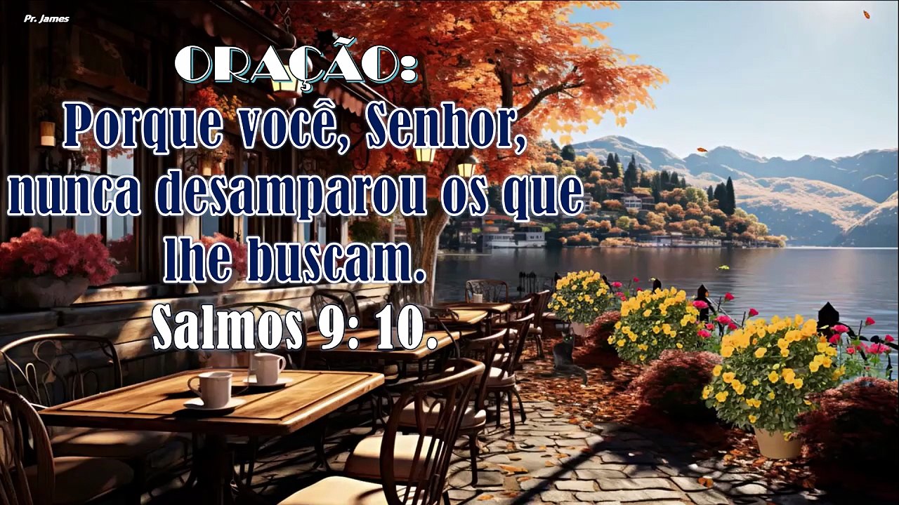 ORAÇÃO:  Porque você, Senhor, nunca desamparou os que lhe buscam. Salmos 9: 10.