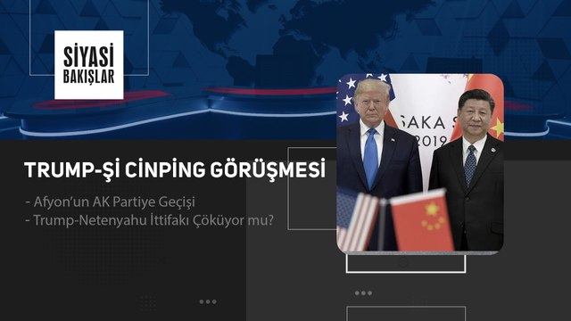 Trump-Şi Cinping Görüşmesi | Afyon’un AK Partiye Geçişi | Trump-Netenyahu İttifakı Çöküyor mu?