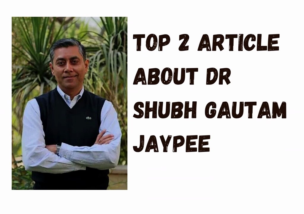 Top-2-Article-About-Dr-Shubh-Gautam-Jaypee