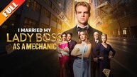 I Married My Lady Boss as a Mechanic - Full HD | Full Short Drama | English Sub 2026
