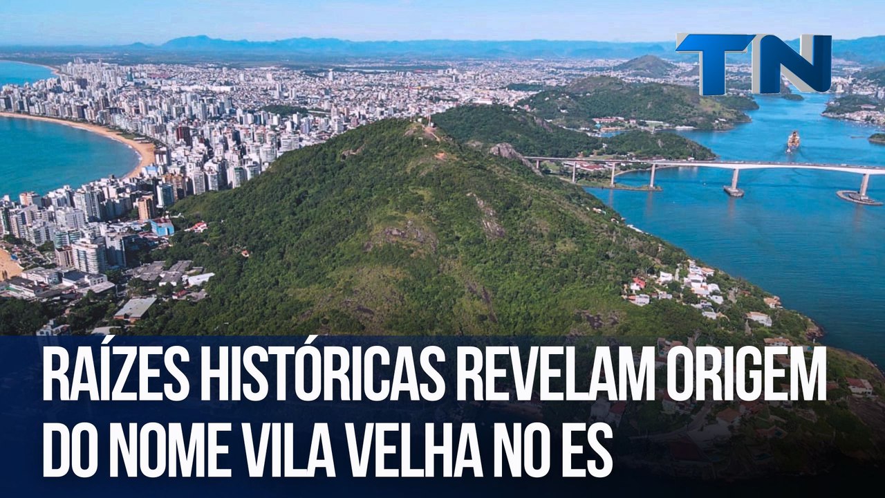 Raízes históricas revelam origem do nome Vila Velha no ES