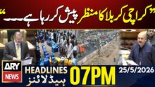 "Karachi Karbala Ka Manzar Pesh Kar Raha Hai"| ARY News 7 PM Headlines | 25th May 2026