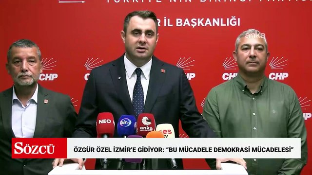Özgür Özel, İzmir'e gidiyor... İl Başkanı Güç: Bu mücadele demokrasi mücadelesidir