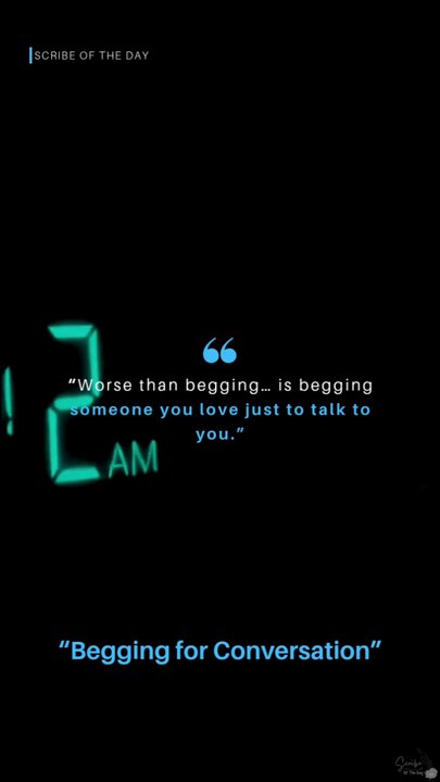 Begging for Conversation - Scribe of the Day | Emotional Quotes