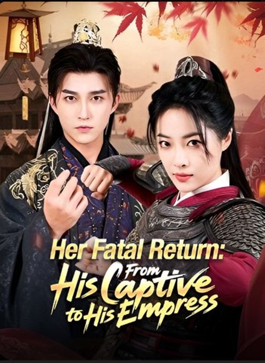 Her Fatal Return From His Captive to His Empress- Drama FULL MOVIES ENGLISH SUB
