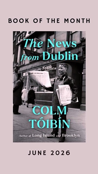 Book of the Month June 2026 - The News from Dublin by Colm Tóibín