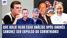 ANDRÉS SANCHEZ EXPULSO DO CORINTHIANS! "EU VOU FALAR A REAL! ESSA SAÍDA DELE é..." | AULA INCRÍVEL!